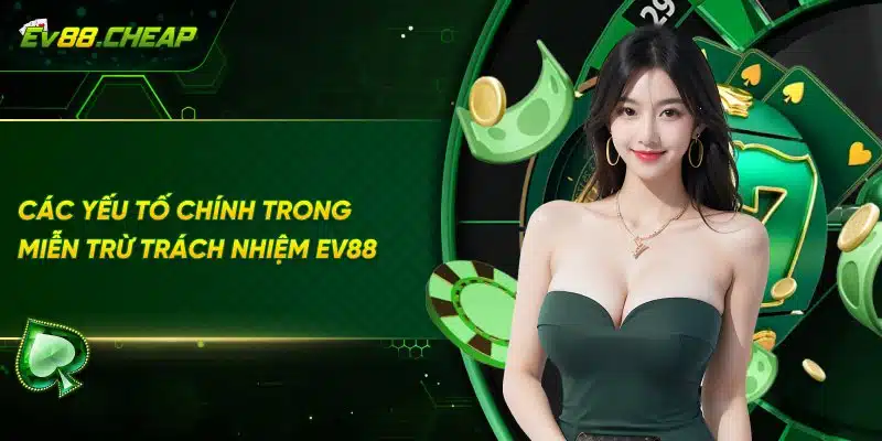 Các quy định trong chính sách miễn trừ trách nhiệm EV88