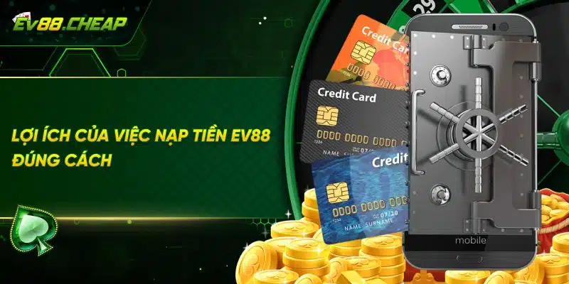 Lợi ích khi thực hiên nạp tiền EV88